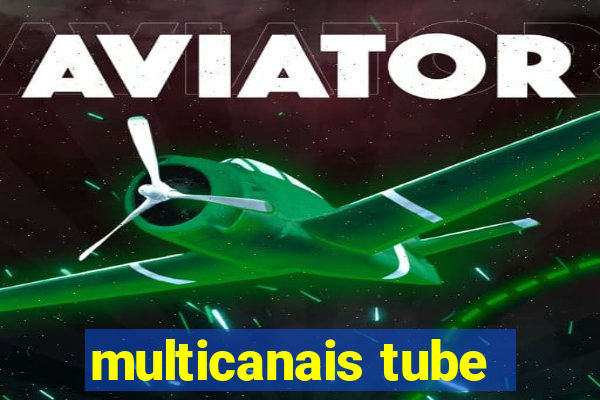 multicanais tube